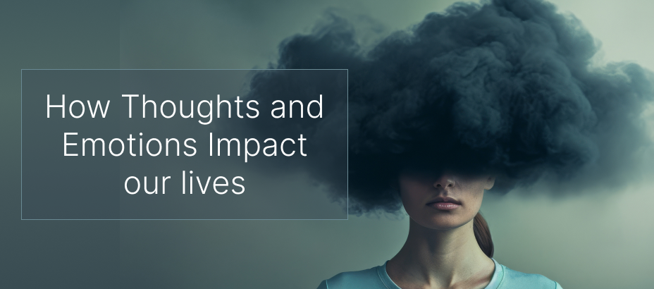 How Thoughts and Emotions Impact Our Lives  